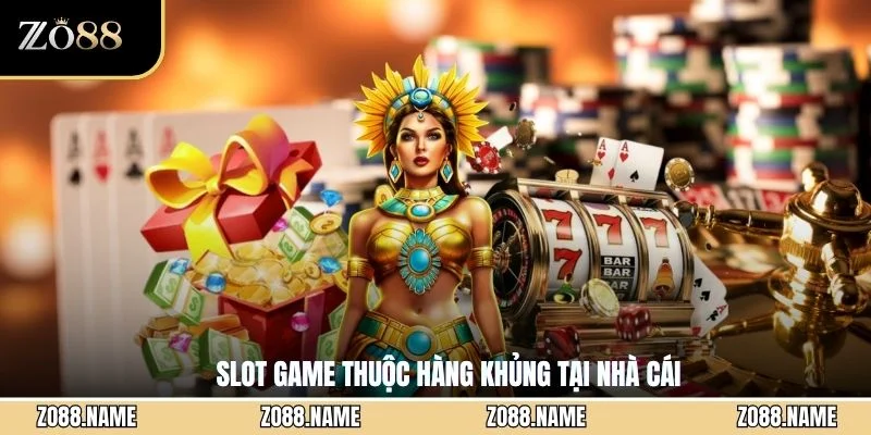 Slot game thuộc hàng khủng tại nhà cái